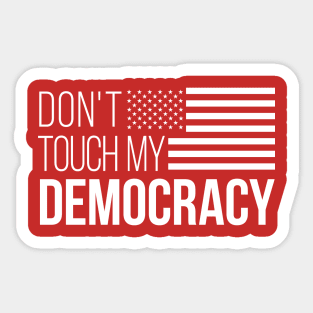 Don't Touch My Democracy #3 Sticker